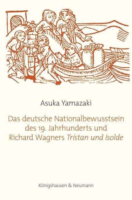 Asuka Yamazaki: Das deutsche Nationalbewusstsein des 19. Jahrhunderts und Richard Wagners ,Tristan und Isolde, Buch