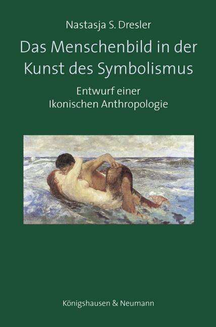 Nastasja S. Dresler: Das Menschenbild in der Kunst des Symbolismus, Buch
