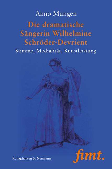 Anno Mungen: Mungen, A: Die dramatische Sängerin Wilhelmine Schröder-Devr, Buch