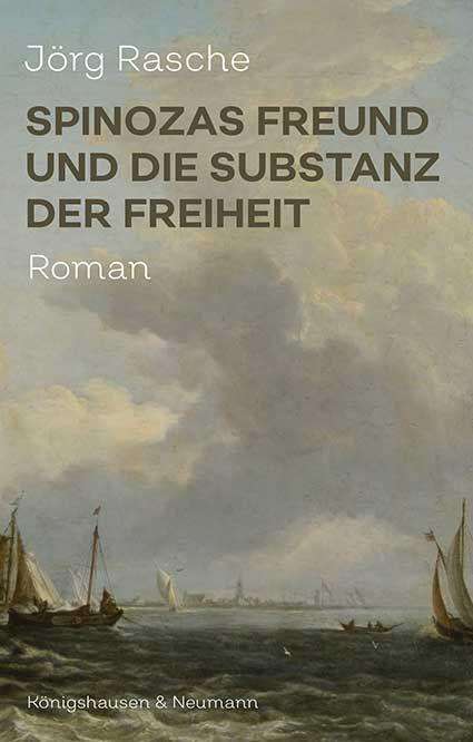 Jörg Rasche: Spinozas Freund und die Substanz der Freiheit, Buch