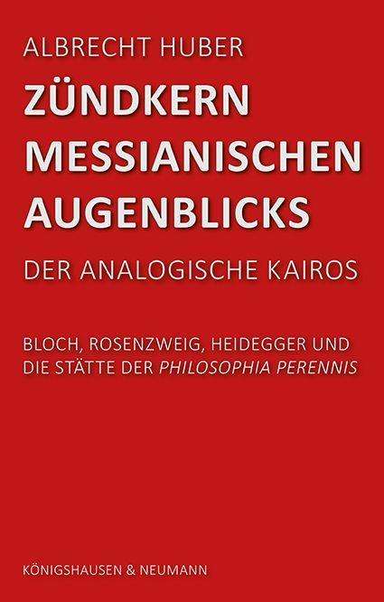 Albrecht Huber: Zündkern messianischen Augenblicks, Buch