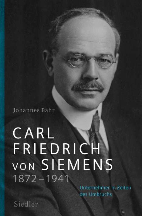 Johannes Bähr: Carl Friedrich von Siemens 1872-1941, Buch