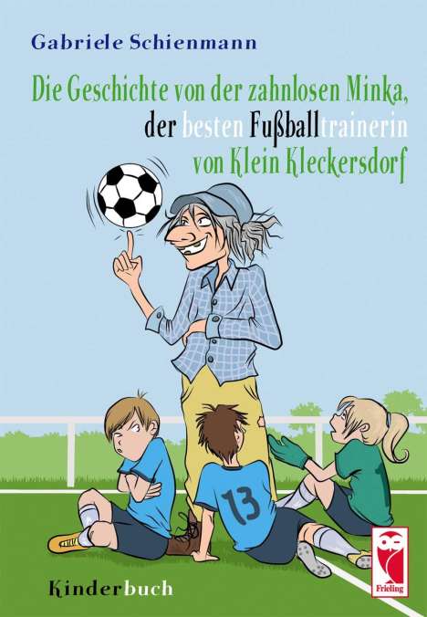 Gabriele Schienmann: Die Geschichte von der zahnlosen Minka, der besten Fußballtrainerin von Klein Kleckersdorf, Buch