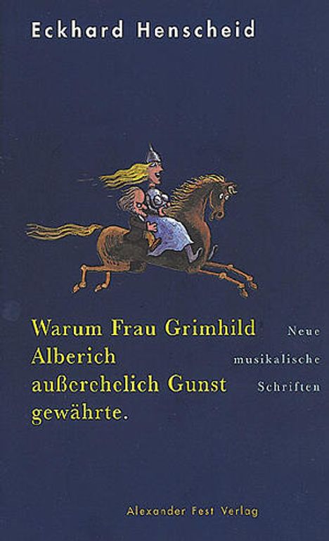 Eckhard Henscheid: Warum Frau Grimhild Alberich außerehelich Gunst gewährte, Buch
