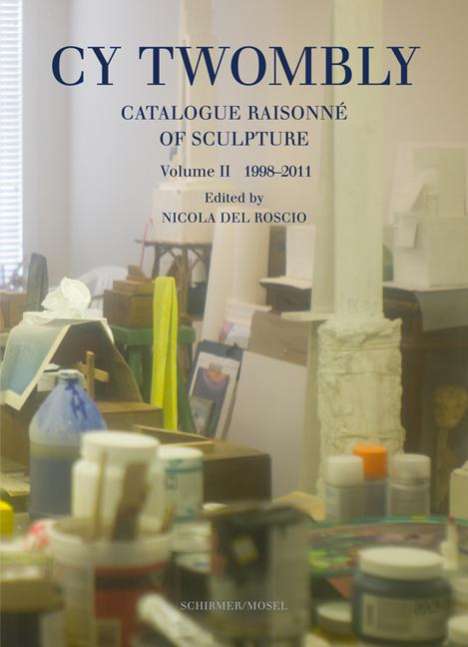 Cy Twombly: Catalogue Raisonné of Sculpture. Vol. II 1998-2011, Buch
