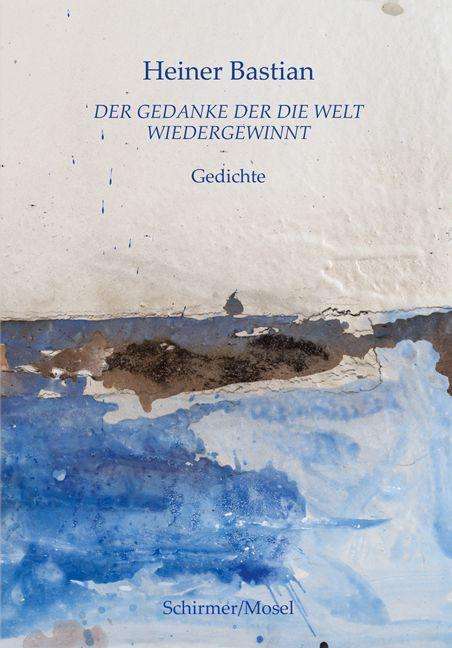 Heiner Bastian: Der Gedanke der die Welt wiedergewinnt, Buch