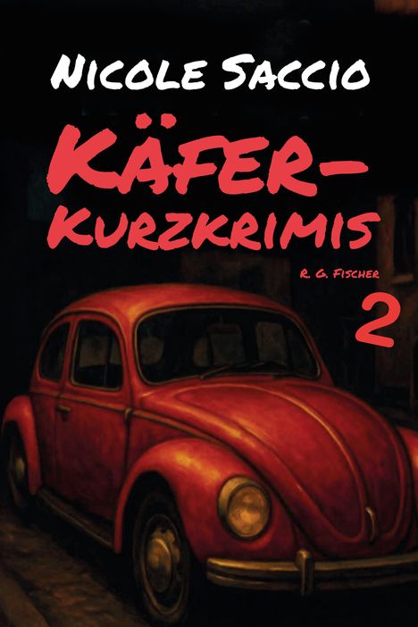 „Nicole Saccio, Käfer-Kurzkrimis 2.“ Ein roter VW Käfer in einer dunklen Umgebung.