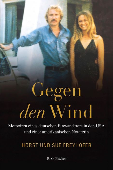 "Gegen den Wind: Memoiren eines deutschen Einwanderers in den USA und einer amerikanischen Notärztin. Horst und Sue Freyhofer." Ein Mann und eine Frau stehen nebeneinander.