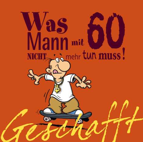 Michael Kernbach: Geschafft! Was Mann mit 60 nicht mehr tun muss!, Buch