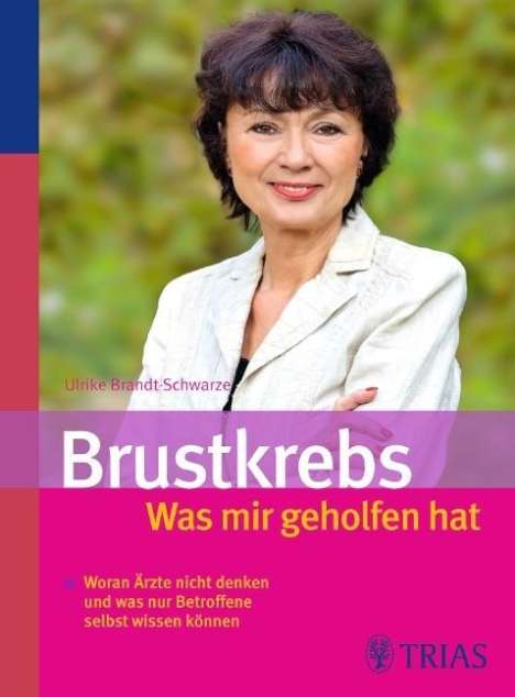 Ulrike Brandt-Schwarze: Brandt-Schwarze, U: Brustkrebs - Was mir geholfen hat, Buch