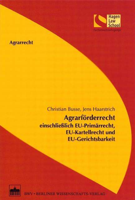 Christian Busse: Agrarförderrecht einschließlich EU-Primärrecht, EU-Kartellrecht und EU-Gerichtsbarkeit, Buch