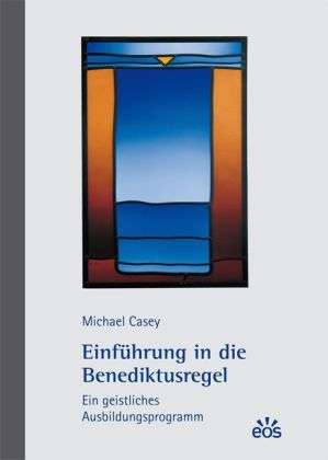 Michael Casey: Einführung in die Benediktusregel - Ein geistliches Ausbildungsprogramm, Buch