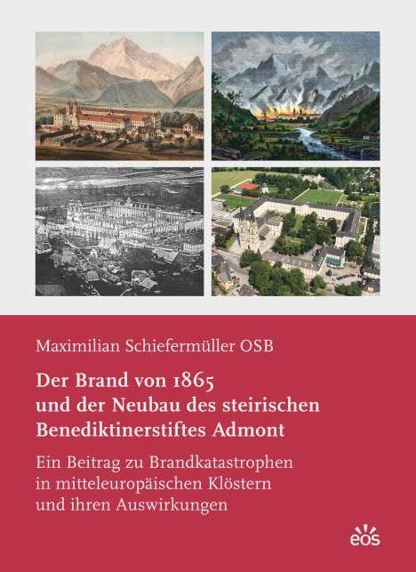 Maximilian Schiefermüller: Der Brand von 1865 und der Neubau des steirischen Benediktinerstiftes Admont, Buch
