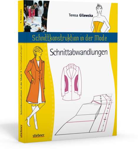Teresa Gilewska: Schnittkonstruktion in der Mode - Zuschnitt: Die Abwandlungen, Buch
