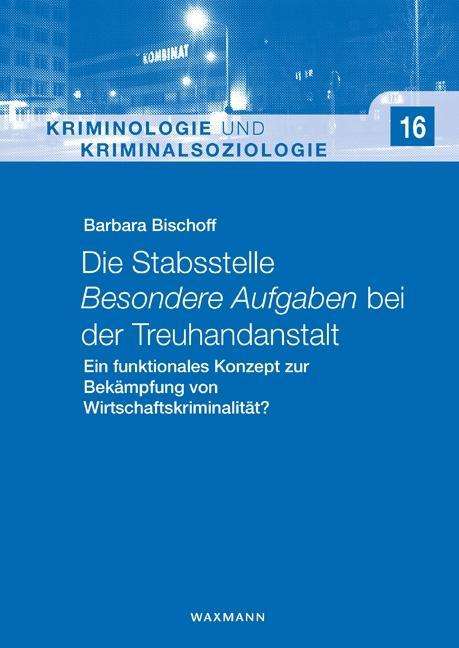 Barbara Bischoff: Die Stabsstelle Besondere Aufgaben bei der Treuhandanstalt, Buch