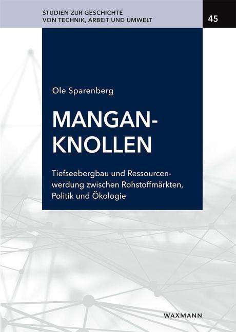 Ole Sparenberg: Manganknollen: Tiefseebergbau und Ressourcenwerdung zwischen Rohstoffmärkten, Politik und Ökologie, Buch