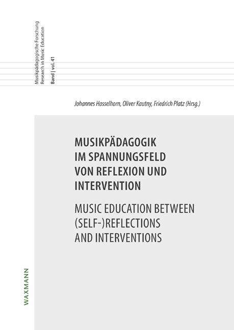 Musikpädagogik im Spannungsfeld von Reflexion und InterventionMusic Education between (Self-)Reflections and Interventions, Buch