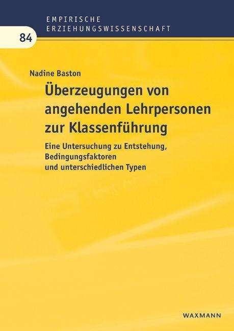 Nadine Baston: Überzeugungen von angehenden Lehrpersonen zur Klassenführung, Buch