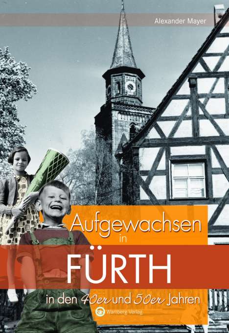 Alexander Mayer: Aufgewachsen in Fürth in den 40er und 50er Jahren, Buch