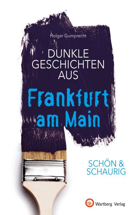 Holger Gumprecht: SCHÖN &amp; SCHAURIG - Dunkle Geschichten aus Frankfurt am Main, Buch