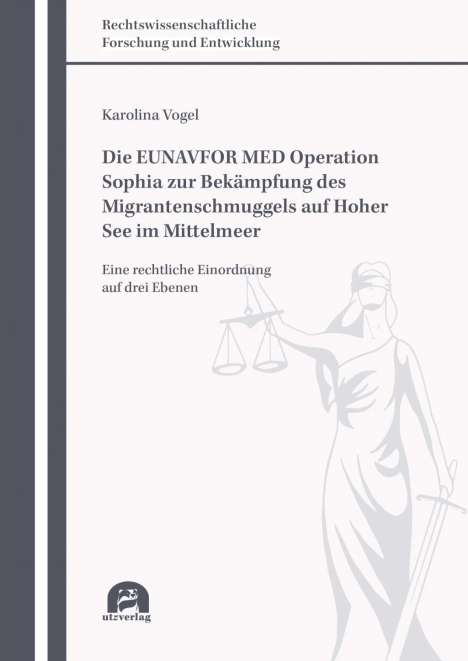 Karolina Vogel: Die EUNAVFOR MED Operation Sophia zur Bekämpfung des Migrantenschmuggels auf Hoher See im Mittelmeer, Buch