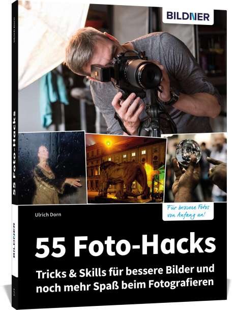 Ulrich Dorn: 55 Foto-Hacks - Tricks &amp; Skills für bessere Bilder und noch mehr Spaß beim Fotografieren, Buch