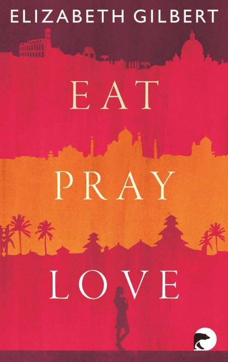 Elizabeth Gilbert: Gilbert, E: Eat, Pray, Love, Buch