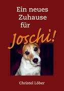 Christel Löber: Ein neues Zuhause für Joschi!, Buch
