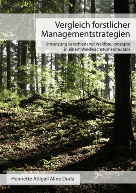 Henriette Abigail Aline Duda: Vergleich forstlicher Managementstrategien, Buch