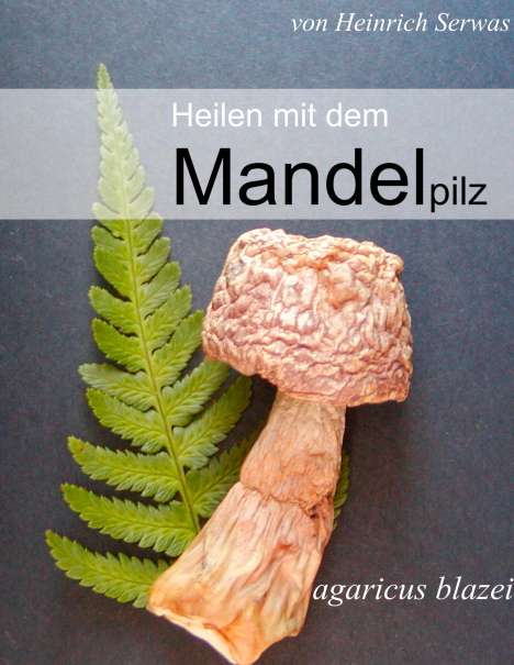 Heinrich Serwas: Heilen mit dem Mandelpilz, Buch