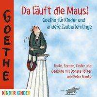 Johann Wolfgang von Goethe: Da läuft die Maus! Goethe für Kinder und andere Zauberlehrlinge, CD