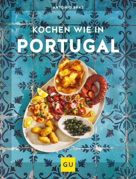 Antonio Bras: Kochen wie in Portugal, Buch