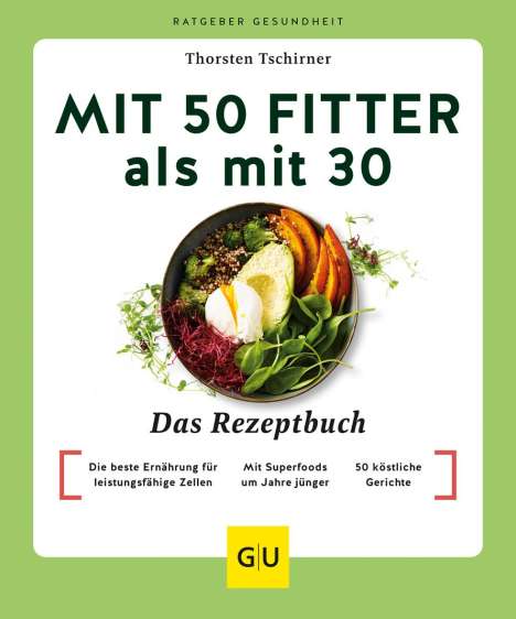 Thorsten Tschirner: Mit 50 fitter als mit 30 - Das Rezeptbuch, Buch