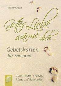 Reinhard Abeln: "Gottes Liebe wärme dich ..." - Gebetskarten für Senioren, Diverse