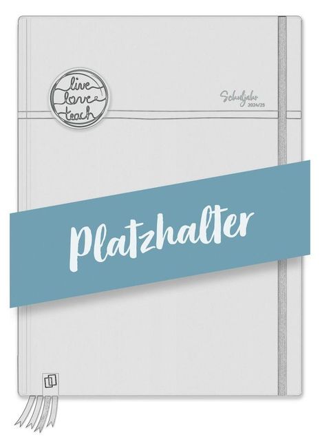 Platzhalter, live love teach, Schulplaner 2024/25. Illustration eines Planers mit elastischem Band und Lesezeichen.