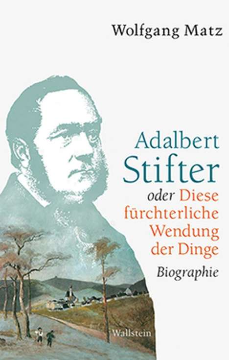Wolfgang Matz: Adalbert Stifter oder Diese fürchterliche Wendung der Dinge, Buch