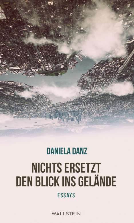 Daniela Danz: Nichts ersetzt den Blick ins Gelände, Buch