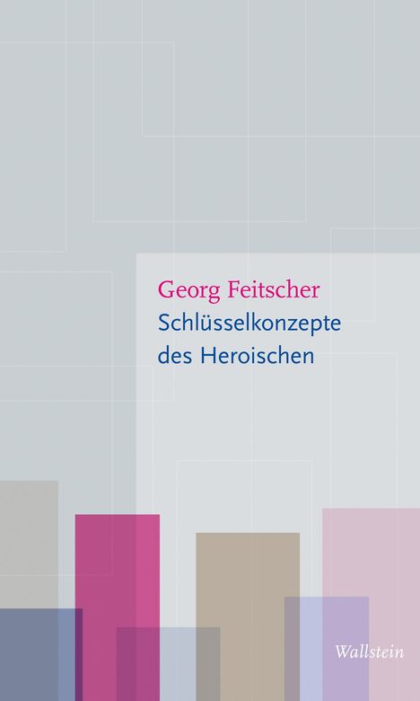 Georg Feitscher: Schlüsselkonzepte des Heroischen, Buch