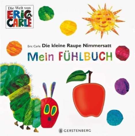 Eric Carle: Carle, E: Die kleine Raupe Nimmersatt - Mein Fühlbuch, Buch