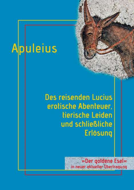 Lucius Apuleius: Des reisenden Lucius erotische Abenteuer, tierische Leiden und schließliche Erlösung, Buch