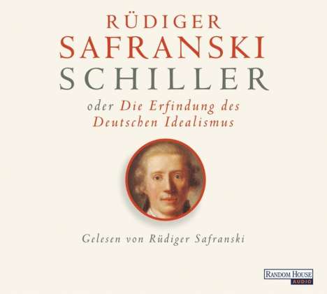 Rüdiger Safranski: Schiller oder die Erfindung des Deutschen Idealismus, 6 CDs