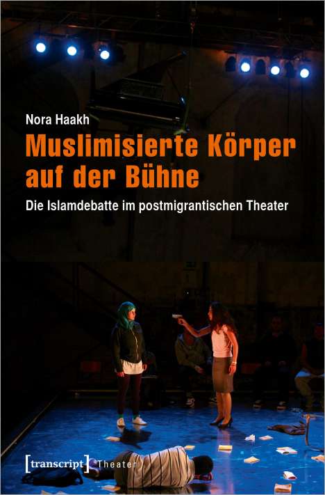 Nora Haakh: Muslimisierte Körper auf der Bühne, Buch
