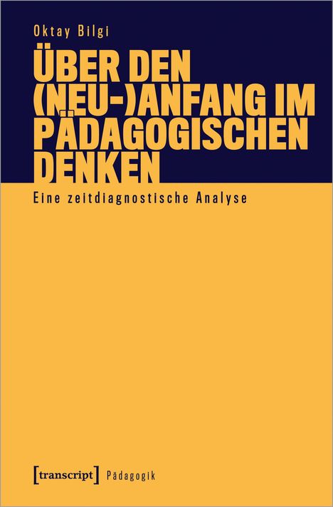 Oktay Bilgi: Bilgi, O: Über den (Neu-)Anfang im pädagogischen Denken, Buch