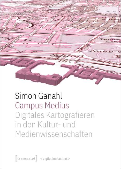 Simon Ganahl: Ganahl, S: Campus Medius: Digitales Kartografieren, Buch