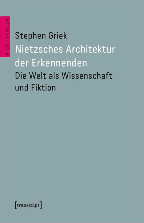 Stephen Griek: Nietzsches Architektur der Erkennenden, Buch