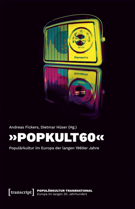 Titel: »POPKULT60«; Autoren: Andreas Fickers, Dietmar Hüser; Beschreibung: Bunte Illustration eines alten Radios.