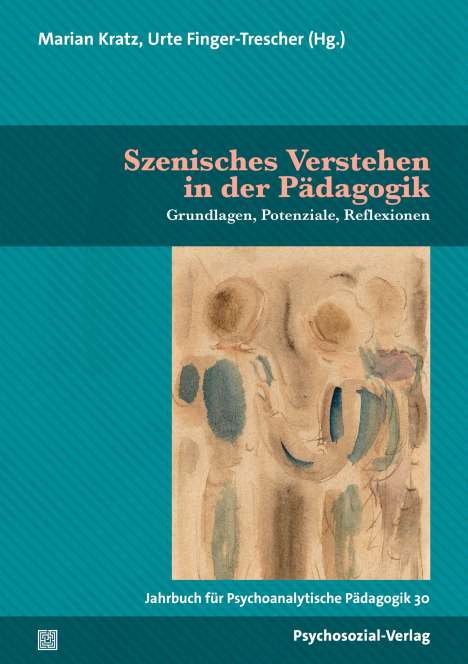 Jahrbuch für Psychoanalytische Pädagogik 30. Szenisches Verstehen in der Pädagogik, Buch