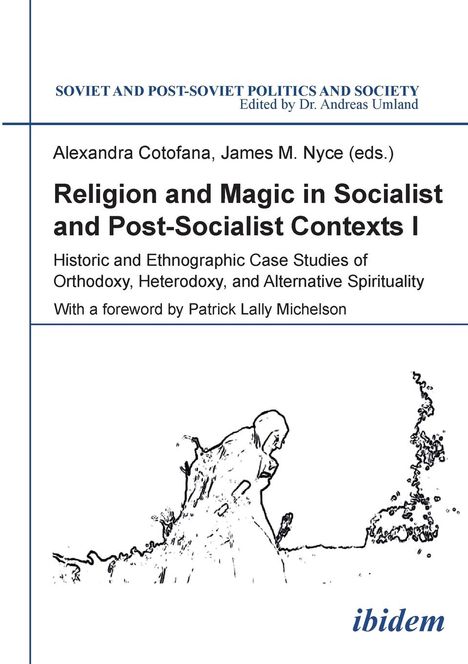 Religion and Magic in Socialist and Postsocialist Contexts [Part I]. Historic and Ethnographic Case Studies of Orthodoxy, Heterodoxy, and Alternative Spirituality, Buch