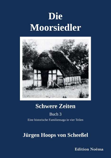 Jürgen Hoops von Scheeßel: Die Moorsiedler Buch 3: Schwere Zeiten, Buch