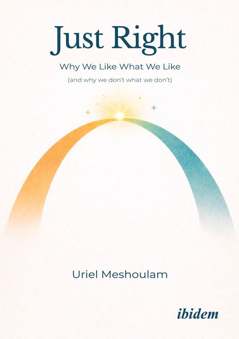 Text:  

Titel: "Just Right"  
Untertitel: "Why We Like What We Like"  
Autor: "Uriel Meshoulam"  
Symbol: Farbige Bögen mit Licht in der Mitte.